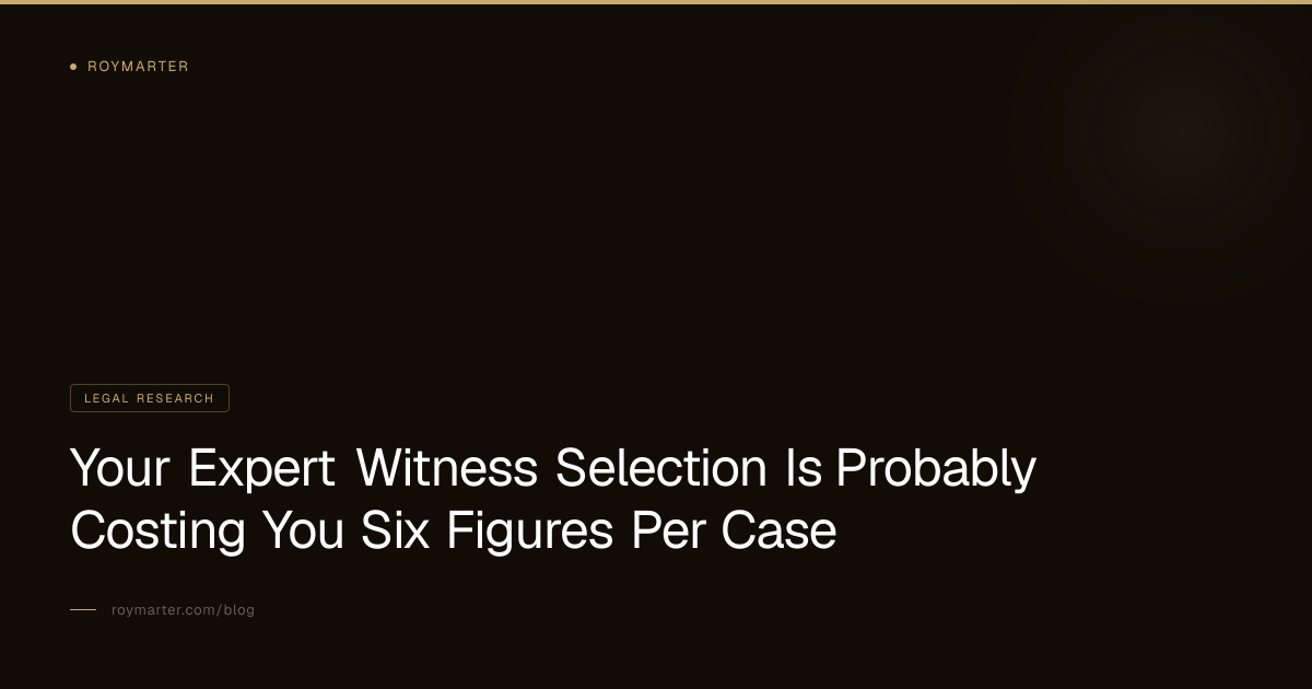 Your Expert Witness Selection Is Probably Costing You Six Figures Per Case